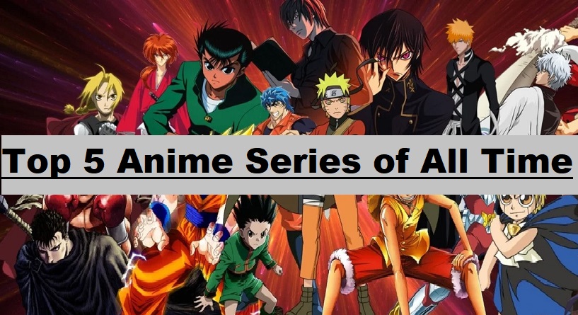 Top 5 Anime Series of All Time